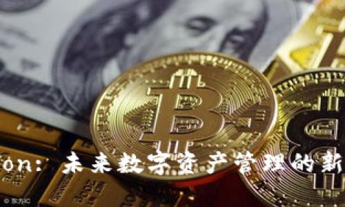 TokenIM Lon: 未来数字资产管理的新机遇与挑战