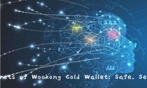 Unlocking the Secrets of Wookong Cold Wallet: Safe, Secure, and Simple?