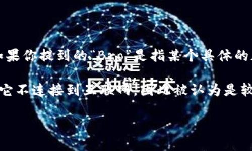 “Bro”这个词通常是“兄弟”的意思，通常在社交媒体或休闲环境中使用，并不直接与冷钱包（Cold Wallet）相关联。不过，如果你提到的“Bro”是指某个具体的加密货币或区块链项目名称，请提供更多信息，我将乐意为你解释与冷钱包的关系。

若你是在询问关于冷钱包的内容，我可以为你提供一些相关的解释和背景知识。冷钱包是用来存储加密货币的一种方式，它不连接到互联网，因此被认为是较为安全的存储方式。与之相对的是热钱包（Hot Wallet），热钱包常常连接到互联网，虽然使用方便，但在安全上相对较弱。

如果你需要更加具体的信息或希望对某一方面进行深入讨论，请告诉我！